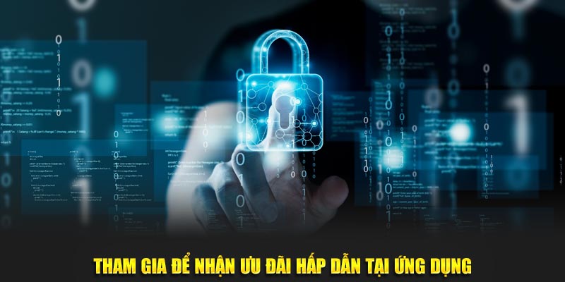 Tham gia để nhận ưu đãi hấp dẫn tại ứng dụng