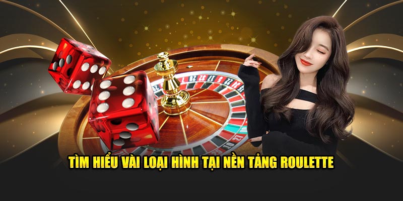 Tìm hiểu vài loại hình tại nền tảng roulette